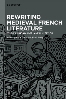 Rewriting Medieval French Literature: Studies in Honour of Jane H. M. Taylor by Tether, Leah