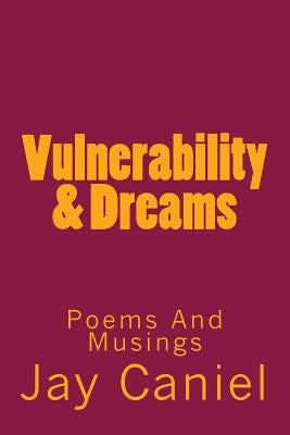 Vulnerability & Dreams: Poems And Musings by Caniel, Jay
