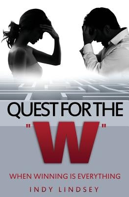 Quest For The W: When Winning Is Everything by Lindsey, Indy