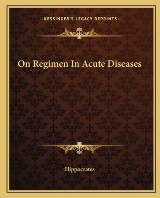 On Regimen In Acute Diseases by Hippocrates
