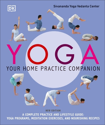 Yoga: Your Home Practice Companion: A Complete Practice and Lifestyle Guide: by Sivananda Yoga Vedanta Centre
