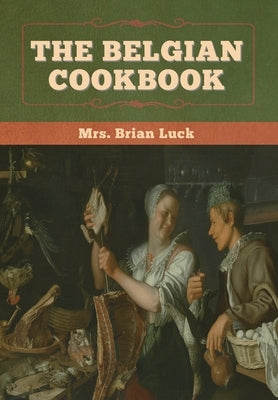 The Belgian Cookbook by Luck, Brian