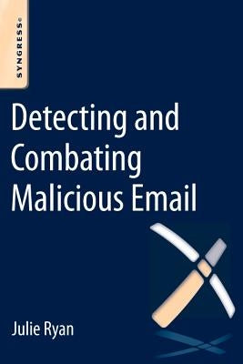 Detecting and Combating Malicious Email by Ryan, Julie Jch
