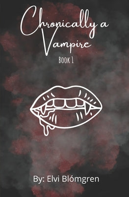 Chronically a Vampire by Blómgren, Elvi