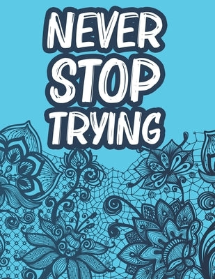 Never Stop Trying: Positive Affirmations Coloring Book For Women, Stress Relief Coloring Pages With Motivational Quotes by Annan, Abigail