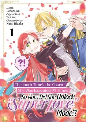 The 100th Time's the Charm: She Was Executed 99 Times, So How Did She Unlock "Super Love" Mode?! Volume 1 (Manga): Volume 1 by Yuji Yuji, Yuji