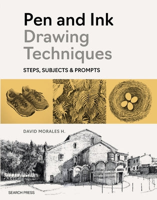 Pen and Ink Drawing Techniques: How-Tos, Subjects and Prompts by Morales H., David