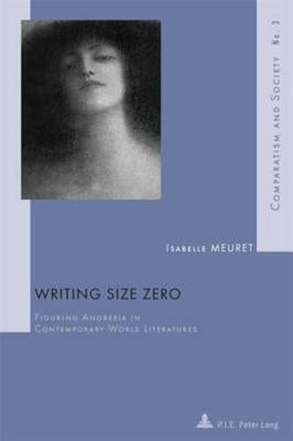 Writing Size Zero: Figuring Anorexia in Contemporary World Literatures by Roland, Hubert