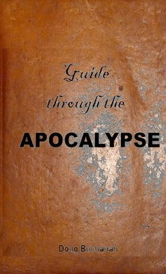 Guide through the Apocalypse by Buchanan, Doug