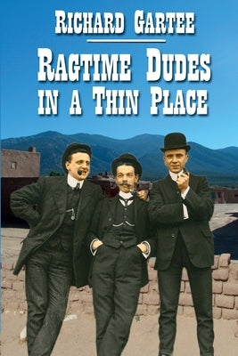 Ragtime Dudes in a Thin Place by Gartee, Richard
