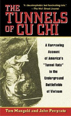 The Tunnels of Cu Chi: A Harrowing Account of America's Tunnel Rats in the Underground Battlefields of Vietnam by Mangold, Tom