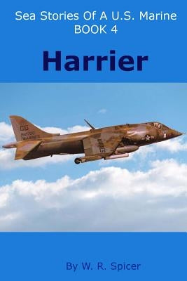 Sea Stories of a U.S. Marine Book 4 Harrier by Spicer, W. R.
