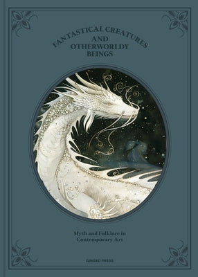 Fantastical Creatures and Otherworldly Beings: Myth and Folklore in Contemporary Art by Publications, Sandu