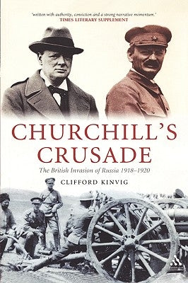 Churchill's Crusade: The British Invasion of Russia, 1918-1920 by Kinvig, Clifford