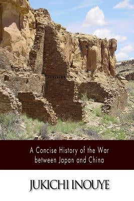 A Concise History of the War between Japan and China by Inouye, Jukichi