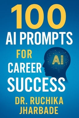 Career Catalyst: 100 AI Prompts to Fast-Track Your Professional Success: Master Intelligent Workflows, Build Your Brand, and Lead in the AI Era by Jharbade, Ruchika