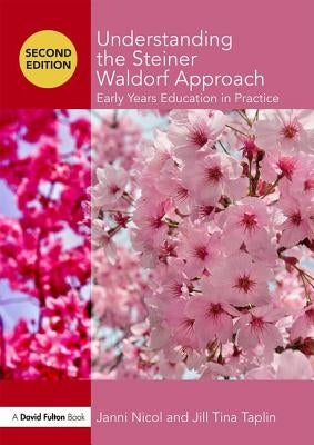 Understanding the Steiner Waldorf Approach: Early Years Education in Practice by Nicol, Janni