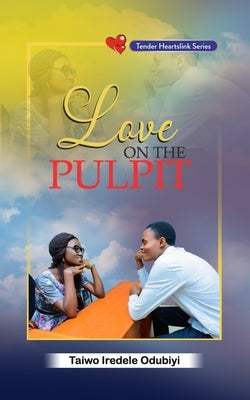 Love On The Pulpit by Odubiyi, Taiwo Iredele