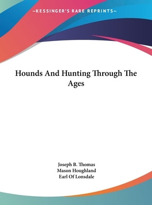 Hounds and Hunting Through the Ages by Thomas, Joseph B.