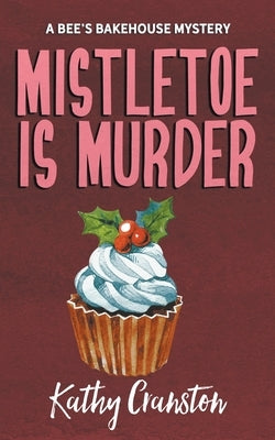 Mistletoe is Murder by Cranston, Kathy
