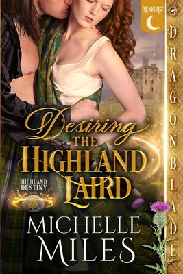 Desiring the Highland Laird: A Scottish Fantasy Historical Romance by Miles, Michelle