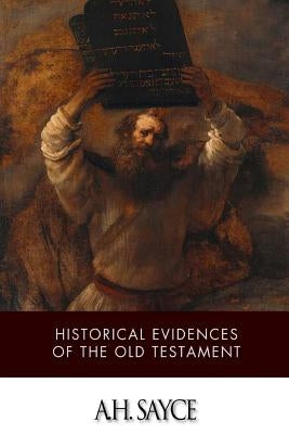 Historical Evidences of the Old Testament by Sayce, A. H.