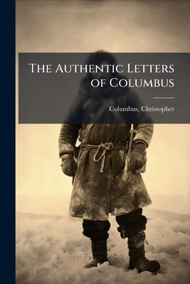 The Authentic Letters of Columbus by Christopher, Columbus