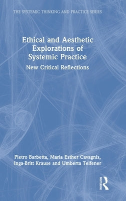 Ethical and Aesthetic Explorations of Systemic Practice: New Critical Reflections by Barbetta, Pietro