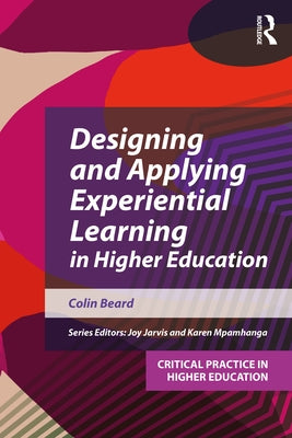 Designing and Applying Experiential Learning in Higher Education by Beard, Colin
