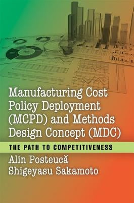 Manufacturing Cost Policy Deployment (McPd) and Methods Design Concept (MDC): The Path to Competitiveness by Posteucă, Alin