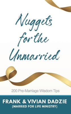 Nuggets for the Unmarried: 200 Pre-marriage Wisdom Tips by Dadzie, Vivian