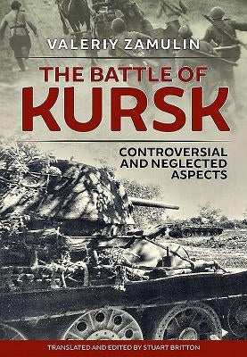 The Battle of Kursk: Controversial and Neglected Aspects by Zamulin, Valeriy