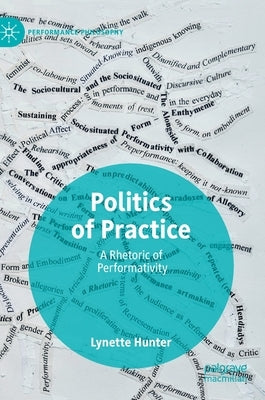 Politics of Practice: A Rhetoric of Performativity by Hunter, Lynette