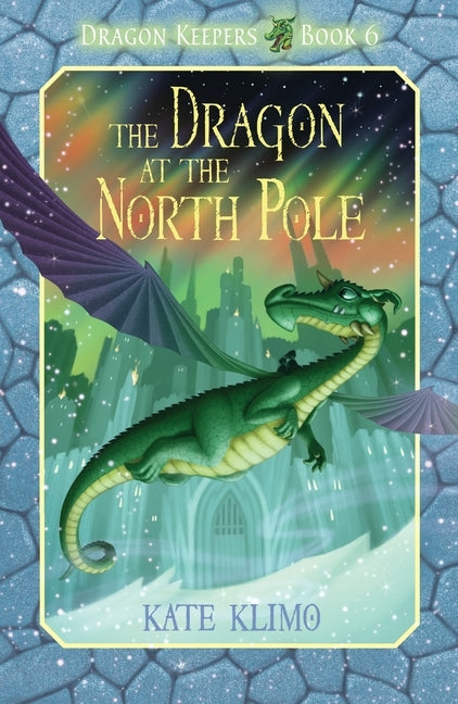 Dragon Keepers #6: The Dragon at the North Pole by Klimo, Kate