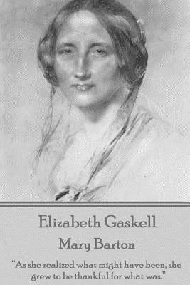 Elizabeth Gaskell - Mary Barton: "As she realized what might have been, she grew to be thankful for what was." by Gaskell, Elizabeth