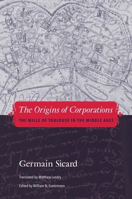 Origins of Corporations: The Mills of Toulouse in the Middle Ages by Sicard, Germain