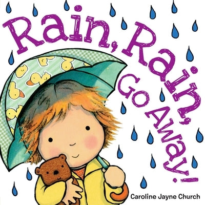 Rain, Rain, Go Away! by Church, Caroline Jayne