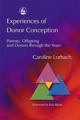 Experiences of Donor Conception: Parents, Offspring and Donors Through the Years by Blyth, Eric