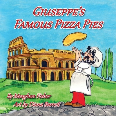 Giuseppe's Famous Pizza Pies by Fisher, Meaghan