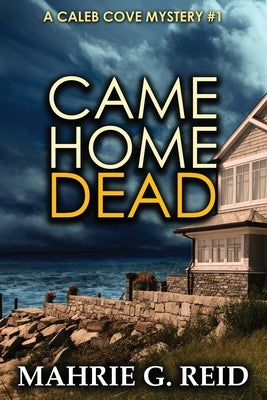 Came Home Dead: A Caleb Cove Mystery by Reid, Mahrie G.