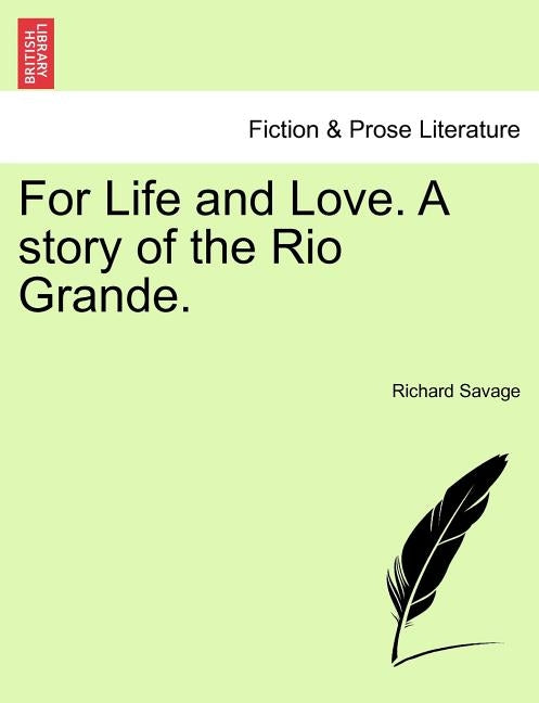 For Life and Love. a Story of the Rio Grande. by Savage, Richard