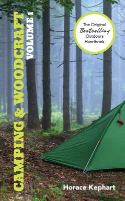 Camping and Woodcraft: Volume 1 by Kephart, Horace