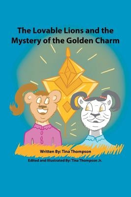 The Lovable Lions and the Mystery of the Golden Charm by Thompson, Tina