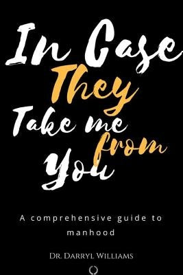 In Case They Take Me From You by Williams, Ed D. Darryl a.