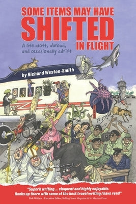 Some Items May Have Shifted In Flight: A life aloft, abroad and occasionally adrift by Weston Smith, Richard