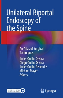Unilateral Biportal Endoscopy of the Spine: An Atlas of Surgical Techniques by Quillo-Olvera, Javier