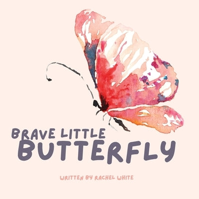 Brave Little Butterfly by White, Rachel