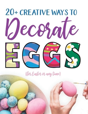 20+ Creative Ways to Decorate Eggs (for Easter or any time) by Gumdrop Press
