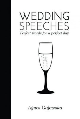 Wedding Speeches: Perfect Words for a Perfect Day by Gajewska, Agnus