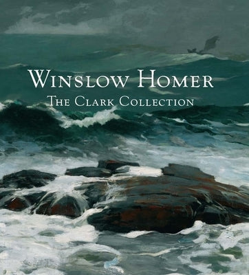 Winslow Homer: The Clark Collection by Simpson, Marc